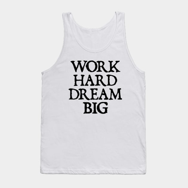 Work Hard Dream Big - motivational quotes Tank Top by  hal mafhoum?